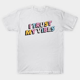 I trust my vibes - Positive Vibes Motivation Quote T-Shirt